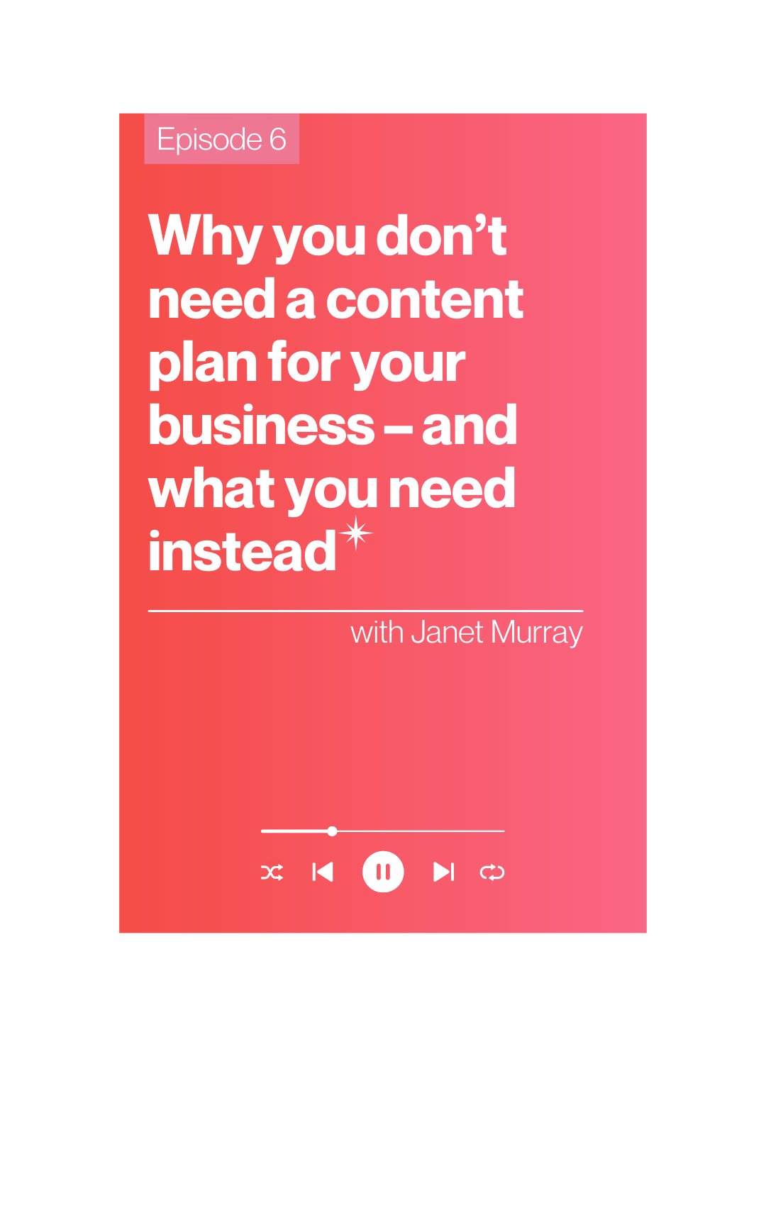 The Courageous CEO podcast, episode 6: Why you don’t need a content plan for your business - and what you need instead